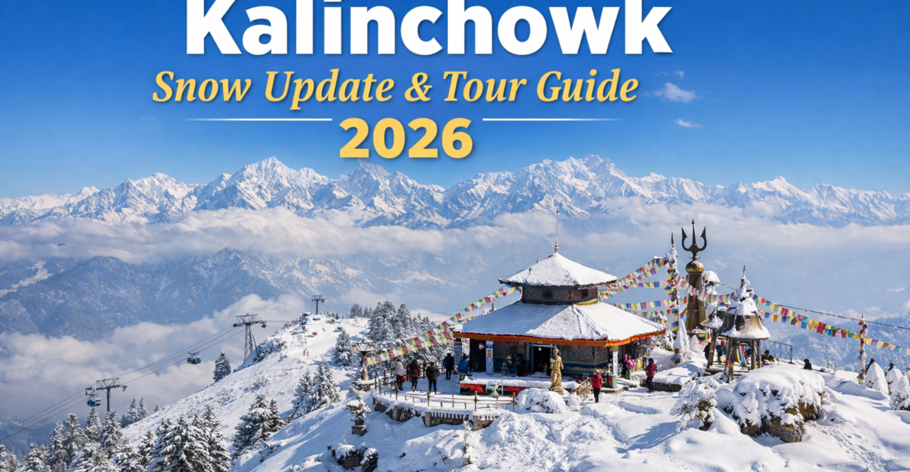 Kalinchowk Snow Update & Tour Guide 2026